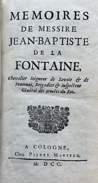 Mémoires de messire Jean-Baptiste de la Fontaine, chevalier seigneur de Savoie & de Fontenai, brigadier & inspecteur général des armées du roi.