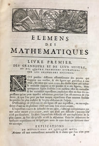 Elémens de mathématiques ou principes généraux de toutes les sciences qui ont les grandeurs pour objet. Contenant une méthode courte et facile pour comparer ces grandeurs et pour découvrir leurs rapports par le moyen des caractères des nombres et des lettre de l'alphabeth. Dans laquelle les choses sont démontrées selon l'ordre geometrique, et l'annalyse rendue beaucoup plus facile, et traittée plus à fonds que l'on a fait jusqu'ici.
