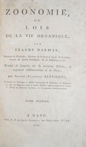 Zoonomie, ou Lois de la vie organique, par Erasme Darwin, Docteur en Médecine, Membre de la Société royale de Londres, Auteur du Jardin botanique, etc. Traduit de l'anglais sur la troisième Édition, et augmenté d'Observations et de Notes, par Joseph-François Kluyskens, Professeur de Chirurgie à l'École élémentaire de Médecine, et Chirurgien en chef des Hôpitaux civils de Gand, Membre correspondant de la Société de l'École de Médecine de Paris, et de plusieurs Sociétés savantes.