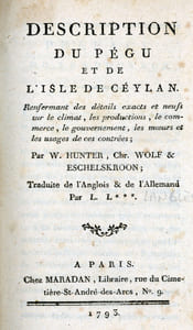 I. Description du Pegu et de l'Isle de Ceylan. Renfermant des détails exacts et neufs sur le climat, les productions, le Commerce, le Gouvernement, les Moeurs et les Usages de ces Contrées. Traduit de l'Anglois & de l'Allemand par L.L.***. II. La vie et les aventures de Jean-Christophe Wolf, premier secrétaire d'Etat à Jaffanapatnam dans l'isle de Ceylan avec description de cette isle, de ses productions naturelles, des manières et des usages de ses habitans. Traduites de l'allemand. On y a joint une description abrégée mais complette de la mème isle.