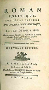 Roman Politique sur l'état présent des affaires de l'Amérique, ou Lettres de M***. À M***. Sur les moyens d'établir une Paix solide & durable dans les Colonies, & la Liberté générale du Commerce extérieur. Nouvelle édition.
