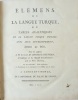 Élémens de la langue turque, ou tables analytiques de la langue turque usuelle, avec leur développement.. VIGUIER (Pierre-François).