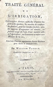 Traité général de l'irrigation, contenant diverses méthodes d'arroser les prés et les jardins, la manière de conduire les prairies, pour les récoltes du foin ; avec les moyens d'augmenter ses revenus, en faisant usage de l'eau d'une manière utile à l'Agriculture, au Commerce et même aux Besoins de la vie.