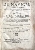 L'Art de naviguer perfectionné par la cognoissance de la variation de l'aimant. Ou Traicté de la variation de l'aiguille aimantée ou sont deduits cinq ...