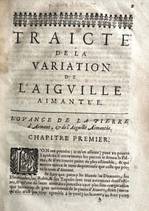 L'Art de naviguer perfectionné par la cognoissance de la variation de l'aimant. Ou Traicté de la variation de l'aiguille aimantée ou sont deduits cinq moyens de trouver de combien et de quel costé le compas manque en certains lieux à monstrer les veritables parties du Monde []