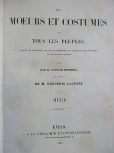 Les murs et costumes de tous les peuples, d'après les documents les plus authentiques, les voyages les plus récents et des matériaux inédits. I. Afrique; II. Océanie.