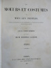 Les murs et costumes de tous les peuples, d'après les documents les plus authentiques, les voyages les plus récents et des matériaux inédits. I. ...