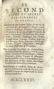 Le secret des finances de France, descouvert, et départi en trois livres. & maintenant publié, pour ouvrir les moyens légitimes & nécessaires de payer les dettes du Roy, décharger ses sujets des subsides imposez depuis trente un ans, & recouvrer tous les deniers prins à sa Majesté.
