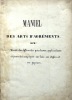 [MANUSCRIT] Manuel des arts d'agrément ou traité des différentes peintures, applications et procédés employés sur bois, sur étoffes et sur papiers.. ...