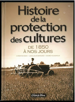 Histoire de la protection des cultures de 1850 à nos jours.. Bain, C. et al.