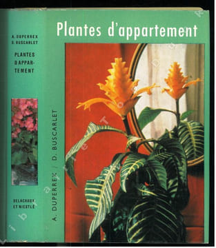 Plantes d'appartement. Vie et acclimatation des plantes tropicales.. Duperrex, A. & D. Buscarlet
