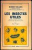 Les insectes utiles. Biologie des insectes auxiliaires, utilisation des insectes par l'homme.. Sellier, Robert
