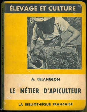 Le métier d'apiculteur.. Belangeon, A.