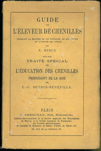 Guide de l'éleveur de chenilles indiquant la manière de les récolter, de les élever et d'obtenir des pontes. Suivi d'un traité spécial de l'éducation des chenilles produisant de la soie.