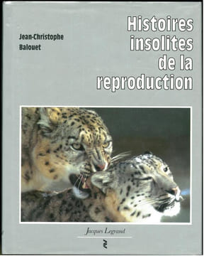 Histoires insolites de la reproduction.. Balouet, Jean-Christophe