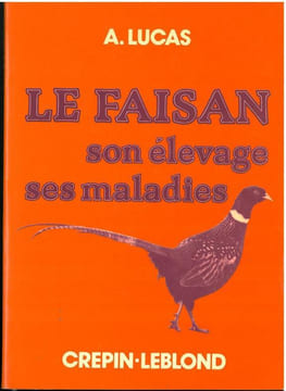 Le faisan, son élevage, ses maladies.. Lucas, A.
