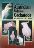 A guide to autralian white cockatoos, their management, care & breeding.. Hunt, C.