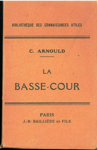 La basse-cour. Guide pour l'élevage pratique et économique des poules, lapins, pigeons, canards, oies, dindons, pintades.