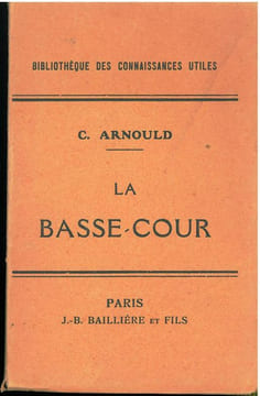 La basse-cour. Guide pour l'élevage pratique et économique des poules, lapins, pigeons, canards, oies, dindons, pintades.. Arnould, C.