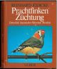 Prachtfinken Züchtung, Domestizierung, Vererbung und Farbschläge bei Zebrakink, Japanischem Mövchen und Reisfink.. Jödicke, Reinhard