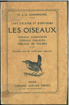 L'art d'élever et d'instruire les oiseaux, oiseaux chanteurs, oiseaux parleurs, oiseaux de volière.. Champaime, L.E.