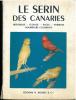 Le serin des Canaries, historique, élevage, races, hybrides, nourriture colorante.. Legendre, Marcel