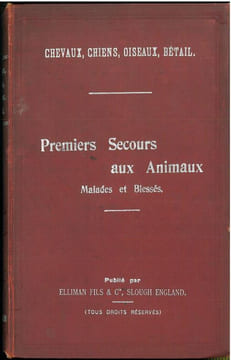 Premiers secours aux animaux malades et blessés. Les usages de l'embrocation d'Elliman pour chevaux, chiens, oiseaux et bétails.. Anonymous,