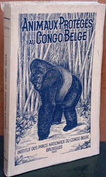 Animaux protégés au Congo Belge et dans le territoire sous mandat du Ruanda-Urundi ainsi que les espèces dont la protection est assurée en Afrique (y ...