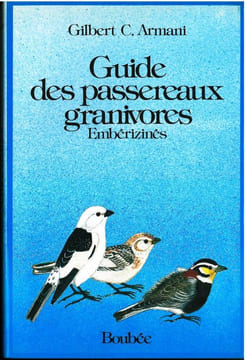 Guide des passereaux granivores. Embérizinés.. Armani, Gilbert C.