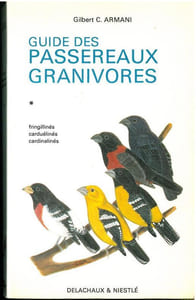 Guide des passereaux granivores. Fringillinés, carduélinés, cardinalinés.