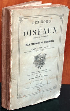 Les noms des oiseaux expliqués par leurs moeurs ou essais étymologiques sur l'ornithologie.. Vincelot, Abbé