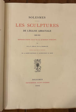 Solesmes. Les sculptures de l'église abbatiale. 1496-1553. Reproductions. Etat de la question d'origine.. LA TREMBLAYE (de), R. P. Dom M.