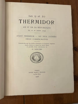 Les 9 et 10 thermidor An IIe de la République (27 et 28 juillet 1794). Avant Thermidor - Les deux journées - Pièces commémoratives.. LENÔTRE, G. & ...