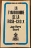 La Symbolique de la Rose-Croix.. BAYARD, Jean-Pierre.