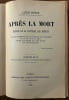 Apr&egrave;s la mort. Expos&eacute; de la doctrine des esprits.Solution scientifique et rationnelle des probl&egrave;mes de la vie et de la mort. Nature et destin&eacute;e de ...