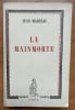 La Mainmorte. Jean MARTEAU (1903 – 1970) Ecrivain genevois