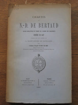Chartes de N.-D. de Bertaud, second monastère de femmes de l'ordre des chartreux, diocèse de Gap.. GUILLAUME (abbé Paul) [Publiées par]