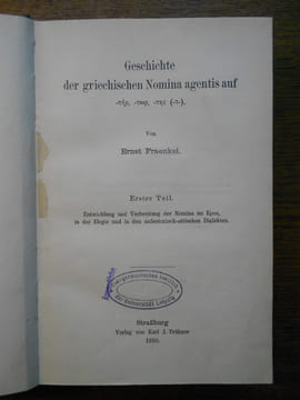 Geschichte der griechischen Nomina agentis auf -ter, tor, tes (-t-). Erster und Zweiter Teil.. FRAENKEL (Ernst)