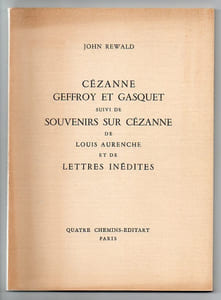 Cézanne, Geffroy et Gasquet. Suivi de Souvenirs sur Cézanne de Louis Aurenche, et de lettres inédites.