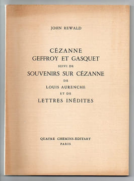 Cézanne, Geffroy et Gasquet. Suivi de Souvenirs sur Cézanne de Louis Aurenche, et de lettres inédites.. REWALD (John)
