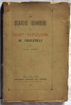 Les religieuses chanoinesses du Saint-Sepulcre de Charleville.. ALBOT (Numa)