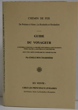 Chemin de fer, de Poitiers à Niort, La Rochelle et Rochefort. Guide du voyageur à Poitiers, Lusignan, La Mothe Saint Héray, Saint Maixent, Niort, ...
