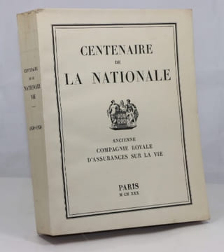Centenaire de la Nationale. Ancienne compagnie Royale d'Assurances sur la Vie. 1830 - 1930.. undefined