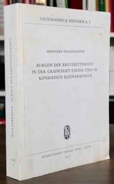 Burgen der Kreuzritterzeit in der Grafschaft Edessa und im Königreich Kleinarmenien. Studien zur historischen Siedlungsgeographie Südost-Kleinasiens. ...
