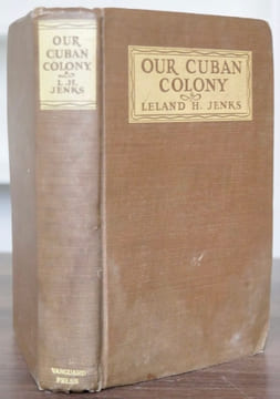 OUR CUBAN COLONY. A Study in Sugar (Studies in American Imperialism).. LELAND HAMILTON JENKS