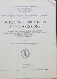 Fifteenth census of the United States: 1930. OUTLYING TERRITORIES AND POSSESSIONS. Number and distribution of inhabitants. Composition and characteristics of the population. Occupations, Unemployment and Agriculture. U.S. Departement of Commerce. R.