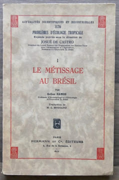 I. LE MÉTISSAGE AU BRÉSIL. Traduction de M. L. Modiano. Actualités scientifiques et industrielles. Problèmes d'Ecolologie Tropicale. Exposés publiés ...