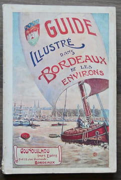 GUIDE ILLUSTRE DANS BORDEAUX ET LES ENVIRONS. Arcachon, Saint-Emilion, Le Medoc Et Royan, La Sauve, La Reole. Suivi de renseignements pratiques.. ...