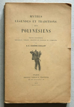 Mythes, légendes et traditions des Polynésiens. Textes polynésiens, recueillis, publiés, traduits en français et commentés par…. CAILLOT (A.-C. ...