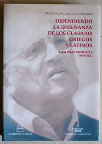 Defendiendo la enseñanza de los clásicos griegos y latinos. Casi unas memorias (1944-2002).